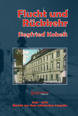Siegfried Kobelt: Die Liegnitz-Trilogie – 2. Flucht und Rückkehr