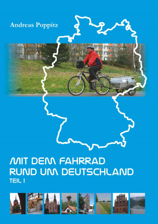 Andreas Poppitz: Mit dem Fahrrad rund um Deutschland. Teil 1