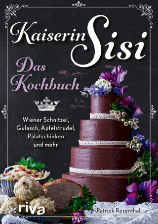 Patrick Rosenthal: Kaiserin Sisi – Das Kochbuch