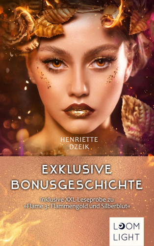 Henriette Dzeik: Flame: Kostenlose Bonusgeschichte inklusive XXL-Leseprobe zu "Flame 3: Flammengold und Silberblut"
