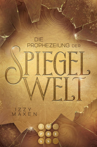 Izzy Maxen: Die Prophezeiung der Spiegelwelt (Die Spiegelwelt-Trilogie 1)