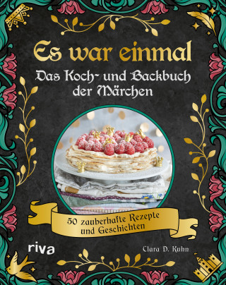 Clara D. Kuhn: Es war einmal – Das Koch- und Backbuch der Märchen
