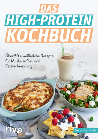 Veronika Pichl: Das High-Protein-Kochbuch