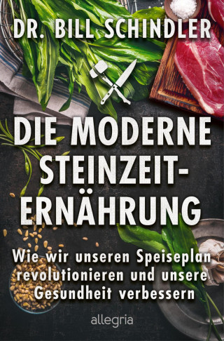 Bill Schindler: Die moderne Steinzeit-Ernährung
