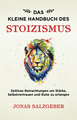Jonas Salzgeber: Das kleine Handbuch des Stoizismus