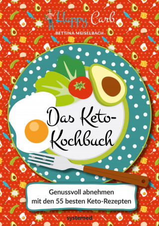 Bettina Meiselbach: Happy Carb: Das Keto-Kochbuch