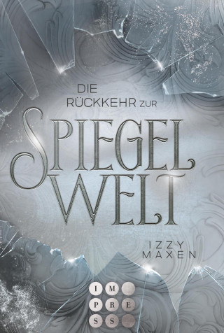 Izzy Maxen: Die Rückkehr zur Spiegelwelt (Die Spiegelwelt-Trilogie 2)