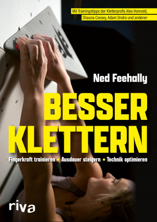 Ned Feehally: Besser klettern – Fingerkraft trainieren, Ausdauer steigern, Technik optimieren
