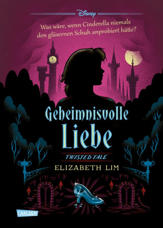 Walt Disney, Elizabeth Lim: Disney. Twisted Tales: Geheimnisvolle Liebe (Cinderella)
