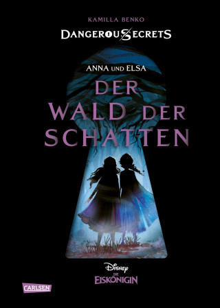 Walt Disney, Kamilla Benko: Disney – Dangerous Secrets 4: Elsa und Anna: DER WALD DER SCHATTEN (Die Eiskönigin)