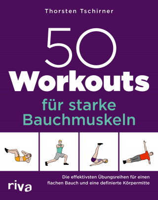Thorsten Tschirner: 50 Workouts für starke Bauchmuskeln