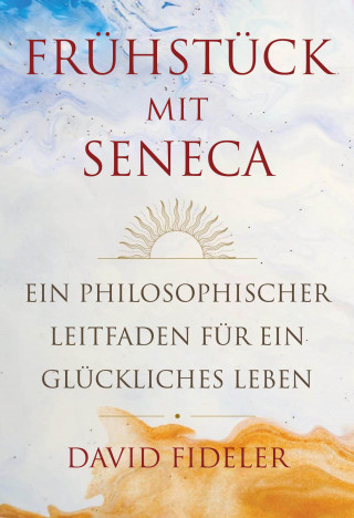 David Fideler: Frühstück mit Seneca