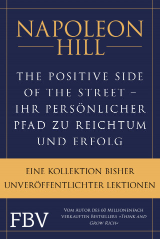 Napoleon Hill: The Positive Side of the Street – Ihr persönlicher Pfad zu Reichtum und Erfolg