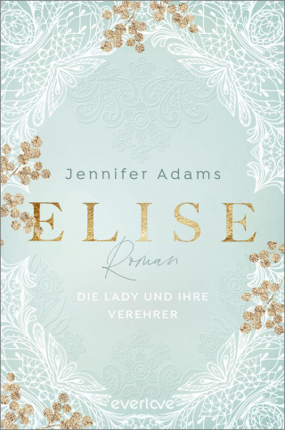 Jennifer Adams: Elise – Die Lady und ihre Verehrer