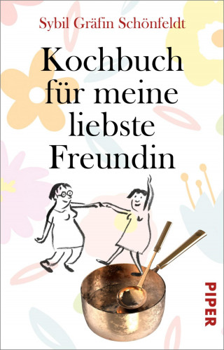 Sybil Gräfin Schönfeldt: Kochbuch für meine liebste Freundin