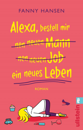Fanny Hansen: Alexa, bestell mir nen neuen Mann nen neuen Job ein neues Leben