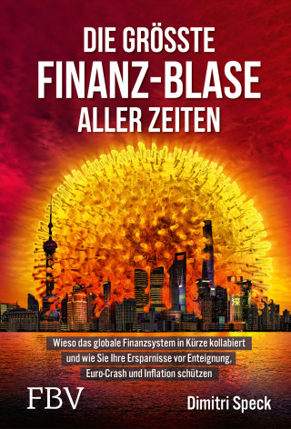Dimitri Speck: Die größte Finanz-Blase aller Zeiten
