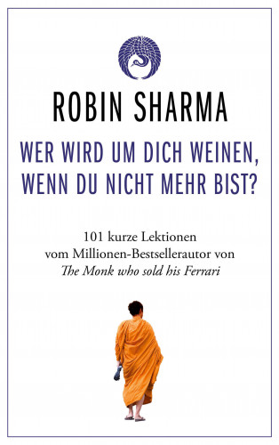 Robin Sharma: Wer wird um dich weinen, wenn du nicht mehr bist?