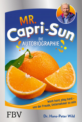 Hans-Peter, Dr. Wild: Mr. Capri-Sun – Die Autobiographie