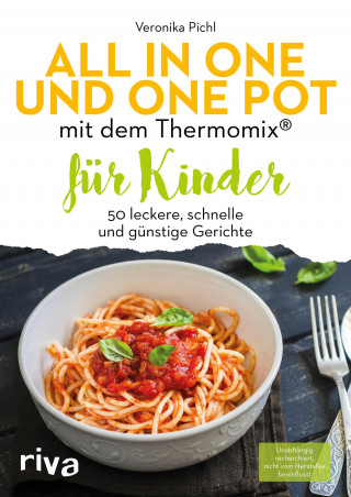 Veronika Pichl: All in one und One Pot mit dem Thermomix® für Kinder