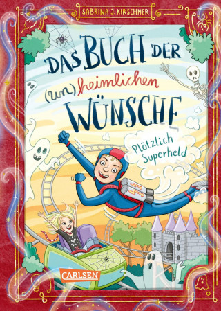 Sabrina J. Kirschner: Das Buch der (un)heimlichen Wünsche 2: Plötzlich Superheld