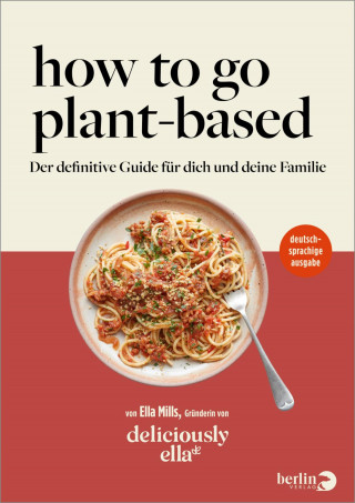 Ella Mills (Woodward): Deliciously Ella. How To Go Plant-Based