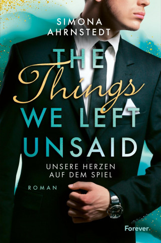 Simona Ahrnstedt: The Things we left unsaid. Unsere Herzen auf dem Spiel