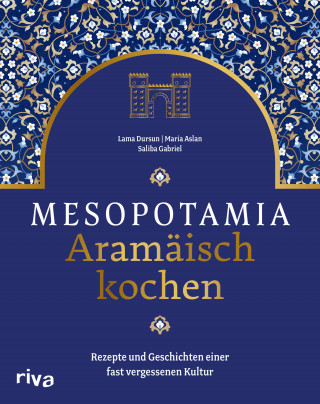 Saliba Gabriel, Lama Dursun, Maria Aslan: Mesopotamia: Aramäisch kochen