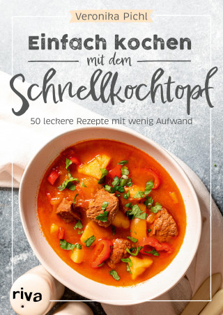 Veronika Pichl: Einfach kochen mit dem Schnellkochtopf