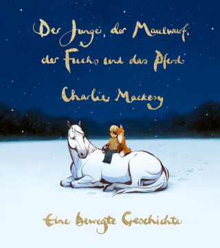 Charlie Mackesy: Der Junge, der Maulwurf, der Fuchs und das Pferd. Eine bewegte Geschichte