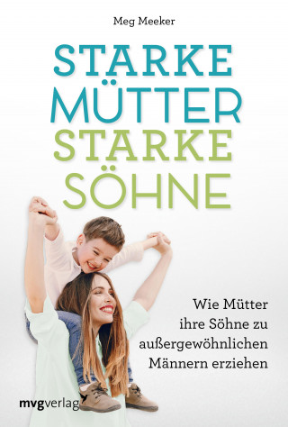 Meg Meeker: Starke Mütter, starke Söhne