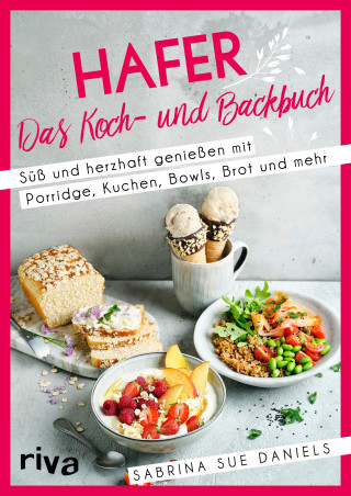 Sabrina Sue Daniels: Hafer: Das Koch- und Backbuch