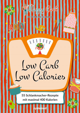 Bettina Meiselbach: Happy Carb: Low Carb – Low Calories