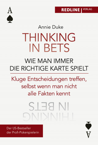 Annie Duke: Thinking in bets – wie man immer die richtige Karte spielt