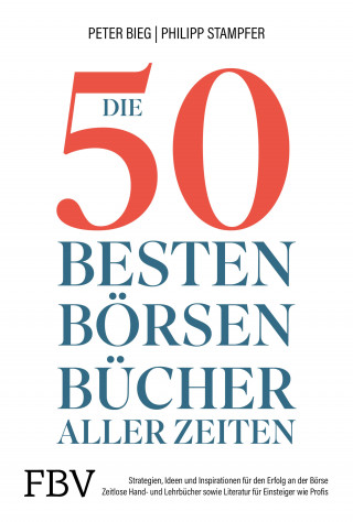 Peter-Matthias Bieg, Philipp Stampfer: Die 50 besten Börsenbücher aller Zeiten