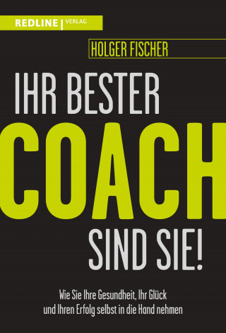 Holger Fischer: Ihr bester Coach sind Sie!