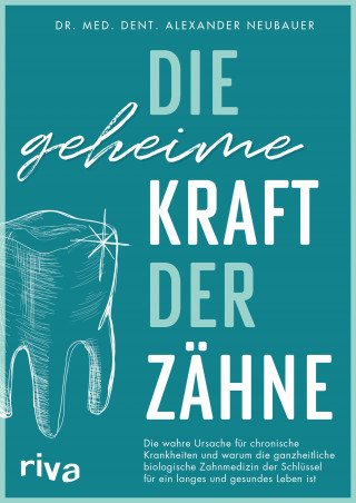 Alexander Neubauer: Die geheime Kraft der Zähne