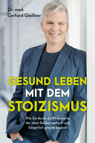 Gerhard Gleißner: Gesund leben mit dem Stoizismus