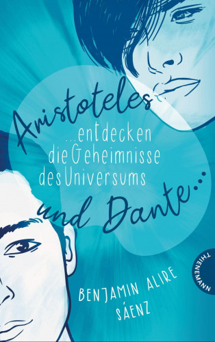 Benjamin Alire Sáenz: Ari und Dante 1: Aristoteles und Dante entdecken die Geheimnisse des Universums