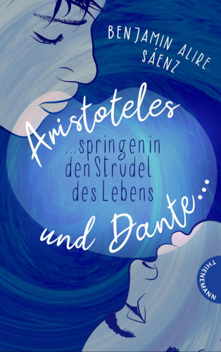 Benjamin Alire Sáenz: Ari und Dante 2: Aristoteles und Dante springen in den Strudel des Lebens