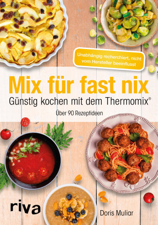 Doris Muliar: Mix für fast nix. Günstig kochen mit dem Thermomix®