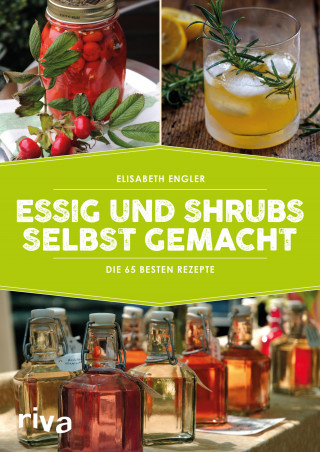 Elisabeth Engler: Essig und Shrubs selbst gemacht