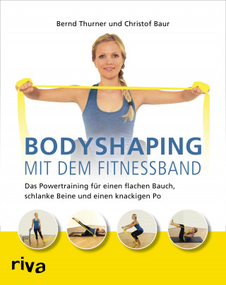 Bernd Thurner, Christof Baur: Bodyshaping mit dem Fitnessband