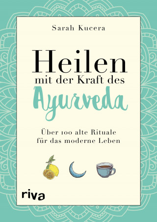 Sarah Kucera: Heilen mit der Kraft des Ayurveda