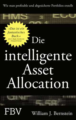 William J. Bernstein: Die intelligente Asset Allocation