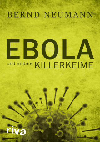 Bernd Neumann: Ebola und andere Killerkeime
