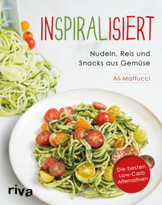 Ali Maffucci: Inspiralisiert - Nudeln, Reis und Snacks aus Gemüse