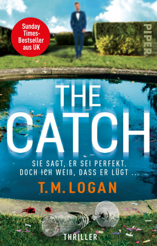 T.M. Logan: The Catch – Sie sagt, er sei perfekt. Doch ich weiß, dass er lügt ...