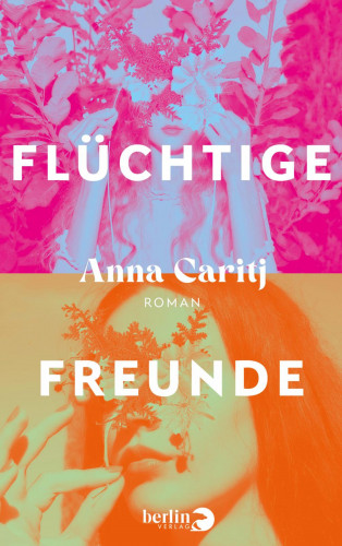 Anna Caritj: Flüchtige Freunde