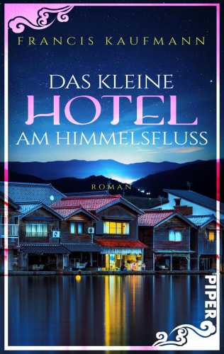 Francis Kaufmann: Das kleine Hotel am Himmelsfluss